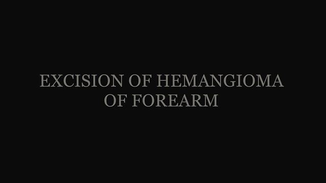What happens during a hemangioma excision in the forearm?