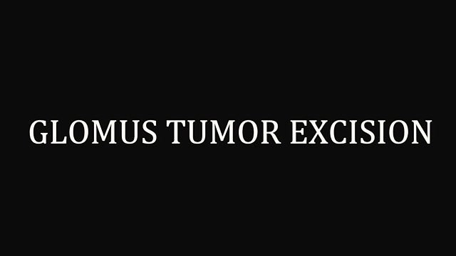 What happens during a glomus tumor excision? (the longer recording)